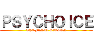 ＰＳＹＣＨＯＩＣＥ (THE FINAL SEASON)