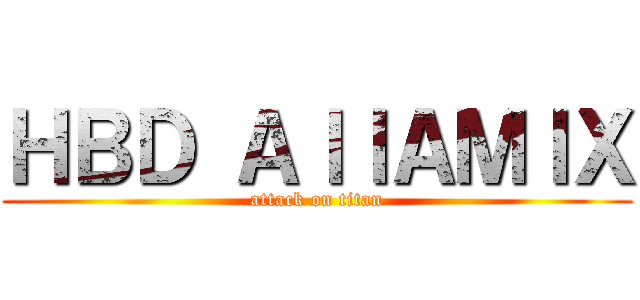 ＨＢＤ ＡｌｌＡＭＩＸ (attack on titan)