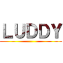 ＬＵＤＤＹ ()