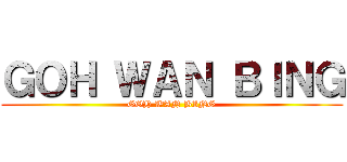 ＧＯＨ ＷＡＮ ＢＩＮＧ (GOH WAN BING)
