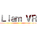 Ｌｉａｍ ＶＲ ()