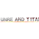 ＵＮＲＥ ＡＮＤ ＴＩＴＡＮ (We are unre 14)