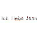 Ｉｃｈ ｌｉｅｂｅ Ｊｅａｎ (Ich liebe Jean)