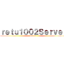 ｒｅｔｕ１００２Ｓｅｒｖｅｒ ( come on!)