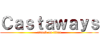 Ｃａｓｔａｗａｙｓ (attack on titan)