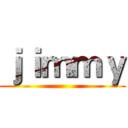 ｊｉｍｍｙ ()