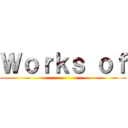 Ｗｏｒｋｓ ｏｆ ()