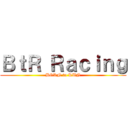 ＢｔＲ Ｒａｃｉｎｇ (BORN to RUN)