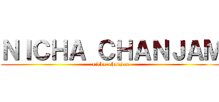 ＮＩＣＨＡ ＣＨＡＮＪＡＭ (nicha  chanjam)