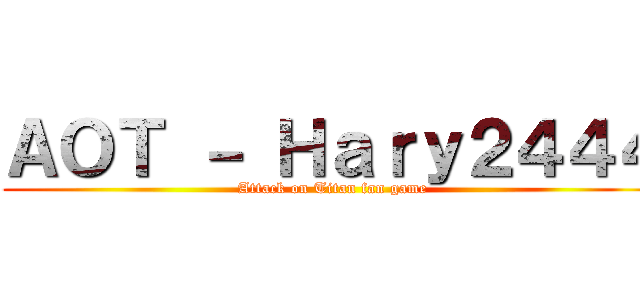 ＡＯＴ － Ｈａｒｙ２４４４ (Attack on Titan fan game)