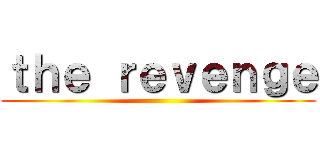ｔｈｅ ｒｅｖｅｎｇｅ ()