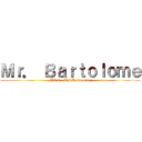 Ｍｒ． Ｂａｒｔｏｌｏｍｅ (PE 2 - WF Instructor)