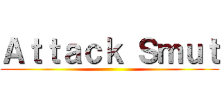 Ａｔｔａｃｋ Ｓｍｕｔ ()