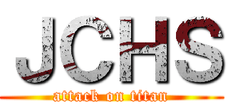 ＪＣＨＳ (attack on titan)