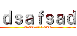 ｄｓａｆｓａｄ (attack on Grean)