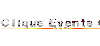 Ｃｌｉｑｕｅ Ｅｖｅｎｔｓ Ｃｏ． (attack on titan)