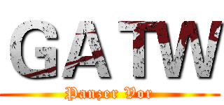 ＧＡＴＷ (Panzer Vor)