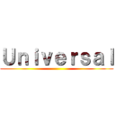 Ｕｎｉｖｅｒｓａｌ ()