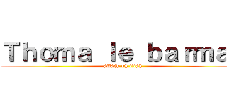 Ｔｈｏｍａ ｌｅ ｂａｒｍａｎ (attack on titan)