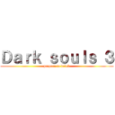 Ｄａｒｋ ｓｏｕｌｓ ３ (prepare to drink)