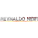 ＲＥＹＮＡＬＤＯ ＮＥＷＳ (REYNALDO NEWS)
