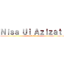 Ｎｉｓａ Ｕｌ Ａｚｉｚａｔｉ (Nisa Ul Azizati)