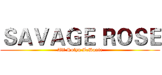 ＳＡＶＡＧＥ ＲＯＳＥ (Alf Rolyu ZoDante)