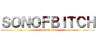 ＳＯＮＯＦＢＩＴＣＨ (attack on titan)