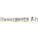 Ｒｅｓｕｒｇｅｎｃｅ Ａｒｃ ()