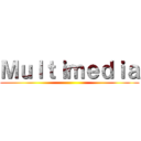 Ｍｕｌｔｉｍｅｄｉａ ()