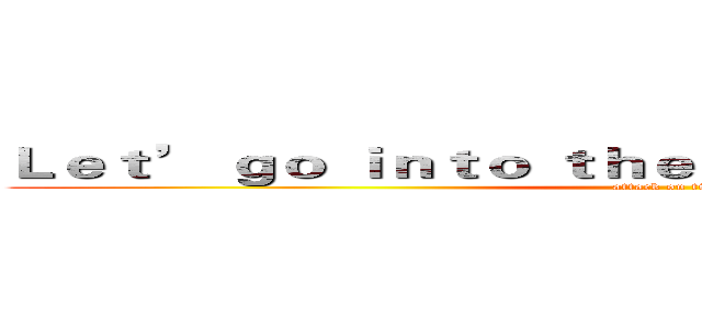 Ｌｅｔ’ ｇｏ ｉｎｔｏ ｔｈｅ ｔｗｏ ｄｉｍｅｎｓｉｏｎ  (attack on titan)