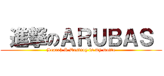 進撃のＡＲＵＢＡＳ  (Search & Destroy is my motto)