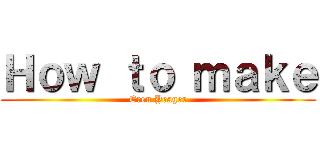 Ｈｏｗ ｔｏ ｍａｋｅ (Eren Yeager)