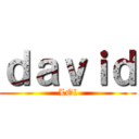 ｄａｖｉｄ (LOl)