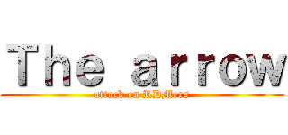 Ｔｈｅ ａｒｒｏｗ (attack on RDMers)