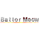 Ｂａｔｔｏｒ Ｍｅｏｗ ()