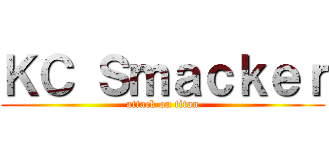 ＫＣ Ｓｍａｃｋｅｒ (attack on titan)