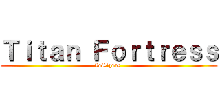 Ｔｉｔａｎ Ｆｏｒｔｒｅｓｓ (InSignus )