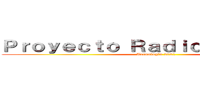 Ｐｒｏｙｅｃｔｏ Ｒａｄｉｏ Ｅｓｃｏｌａｒ (Tecnología 2021)
