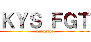 ＫＹＳ ＦＧＴ (keemstar)