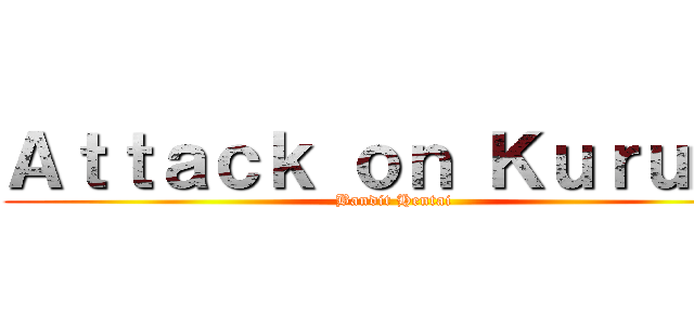 Ａｔｔａｃｋ ｏｎ Ｋｕｒｕｍｉ (Bandit Hentai)