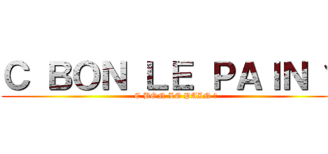 Ｃ ＢＯＮ ＬＥ ＰＡＩＮ ツ (C BON LE PAIN ツ)