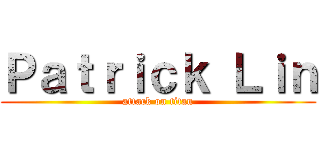 Ｐａｔｒｉｃｋ Ｌｉｎ (attack on titan)