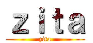 ｚｉｔａ (zita)