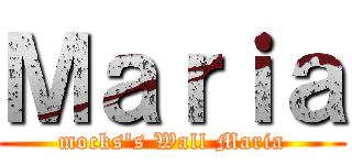 Ｍａｒｉａ (mocks's Wall Maria)