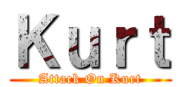 Ｋｕｒｔ (Attack On Kurt)