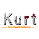 Ｋｕｒｔ (Attack On Kurt)