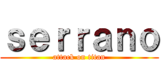 ｓｅｒｒａｎｏ (attack on titan)