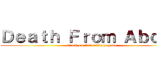 Ｄｅａｔｈ Ｆｒｏｍ Ａｂｏｖｅ (attack on titan tribute game)