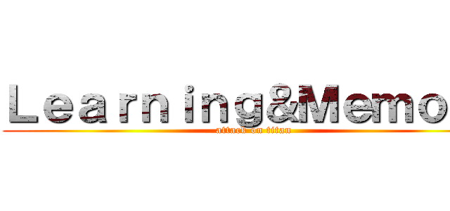 Ｌｅａｒｎｉｎｇ＆Ｍｅｍｏｒｙ (attack on titan)